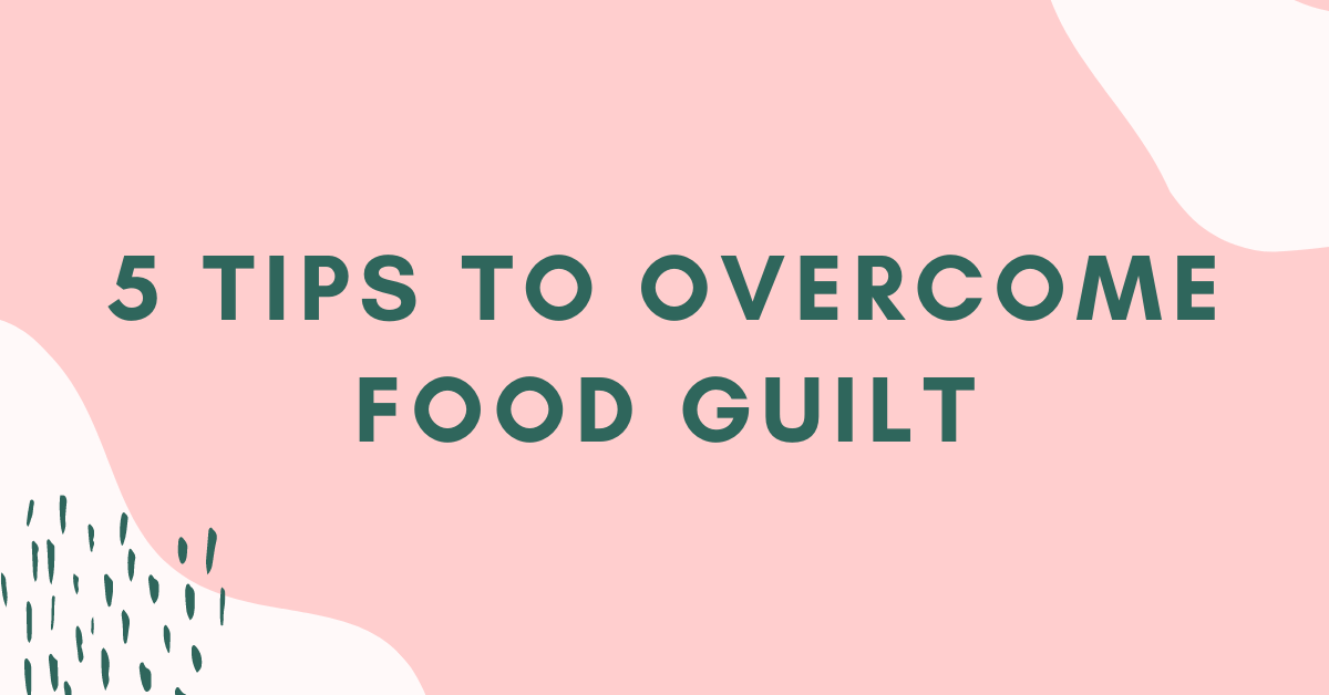 5 tips to overcome food guilt title