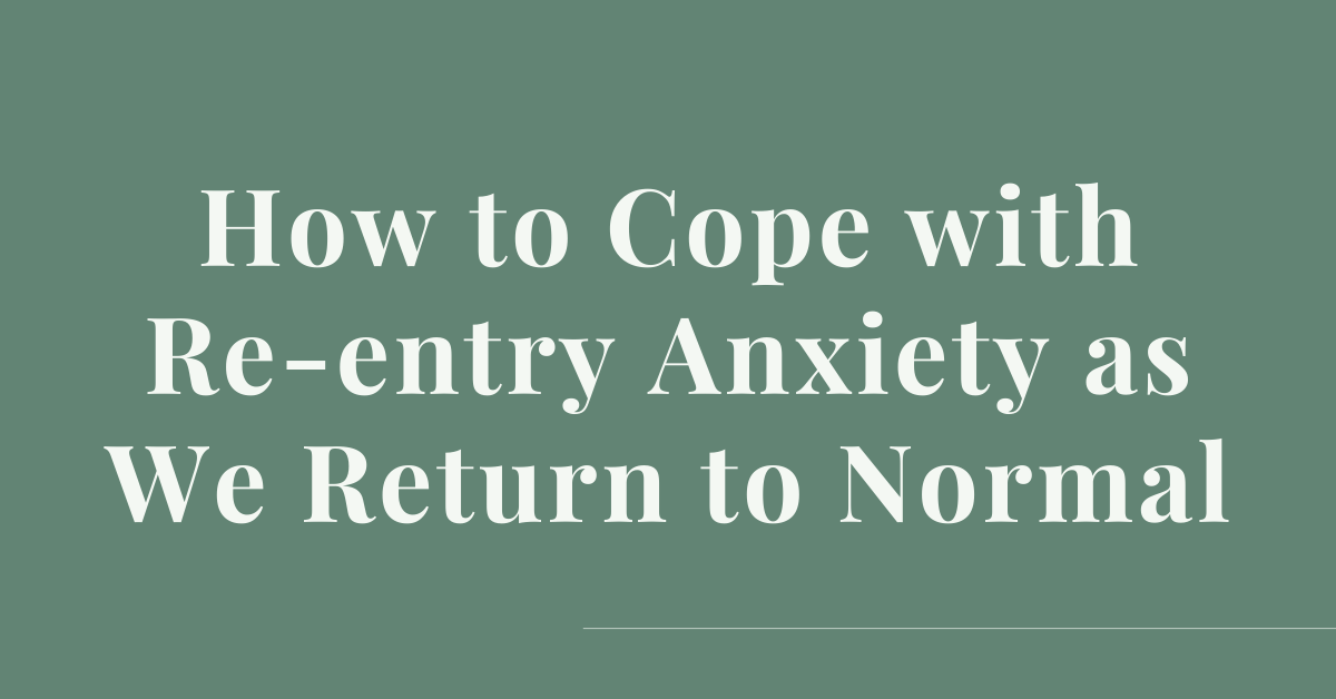 How to Cope with Re-Entry Anxiety as We Return to Normal