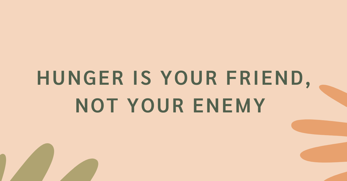 Hunger is your friend